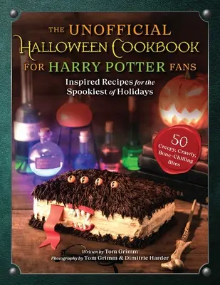 The Unofficial Halloween Cookbook for Harry Potter Fans : Inspired Recipes for the Spookiest of Holidays (Le livre de cuisine non officiel d'Halloween pour les fans de Harry Potter : recettes inspirées pour les fêtes les plus effrayantes) - The Unofficial Halloween Cookbook for Harry Potter Fans: Inspired Recipes for the Spookiest of Holidays