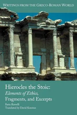 Hiéroclès le stoïcien : Éléments d'éthique, fragments et extraits - Hierocles the Stoic: Elements of Ethics, Fragments, and Excerpts