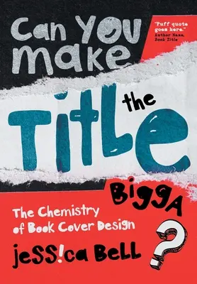 Pouvez-vous rendre le titre Bigga ? La chimie de la conception des couvertures de livres - Can You Make the Title Bigga?: The Chemistry of Book Cover Design