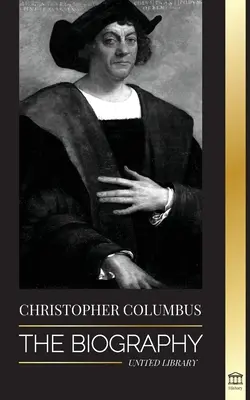 Christophe Colomb : La biographie de l'explorateur de l'océan Atlantique, ses voyages vers les Amériques et sa contribution à l'esclavage - Christopher Columbus: The Biography of the Atlantic Ocean Explorer, his Voyages to the Americas and Contribution to Slavery