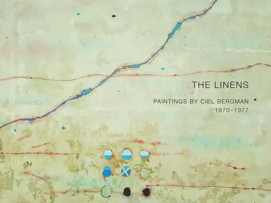 The Linens : Peintures de Ciel Bergman, 1970-1977 - The Linens: Paintings by Ciel Bergman, 1970-1977