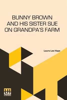 Bunny Brown et sa soeur Sue à la ferme de grand-père - Bunny Brown And His Sister Sue On Grandpa's Farm