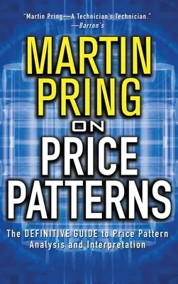 Pring sur les modèles de prix : Le guide définitif de l'analyse et de l'interprétation des configurations de prix - Pring on Price Patterns: The Definitive Guide to Price Pattern Analysis and Intrepretation