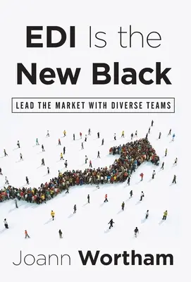 L'EDI est le nouveau noir : Diriger le marché avec des équipes diversifiées - EDI Is the New Black: Lead the Market with Diverse Teams