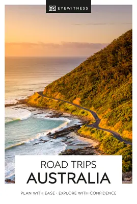 DK Eyewitness Road Trips Australie - DK Eyewitness Road Trips Australia