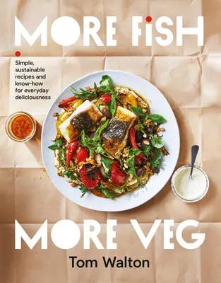 Plus de poisson, plus de légumes : recettes simples et durables et savoir-faire pour un délice quotidien - More Fish, More Veg: Simple, Sustainable Recipes and Know-How for Everyday Deliciousness