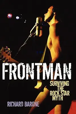 Frontman : Survivre au mythe de la rock star - Frontman: Surviving the Rock Star Myth