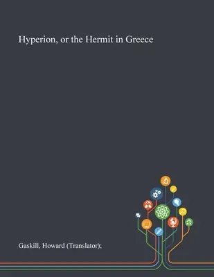 Hypérion, ou l'ermite en Grèce (Gaskill Howard (traducteur)) - Hyperion, or the Hermit in Greece (Gaskill Howard (translator))