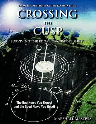 Crossing the Cusp : Surviving the Edgar Cayce Pole Shift (en anglais) - Crossing the Cusp: Surviving the Edgar Cayce Pole Shift