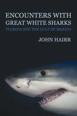 Rencontres avec les grands requins blancs : Floride et Golfe du Mexique - Encounters with Great White Sharks: Florida and the Gulf of Mexico