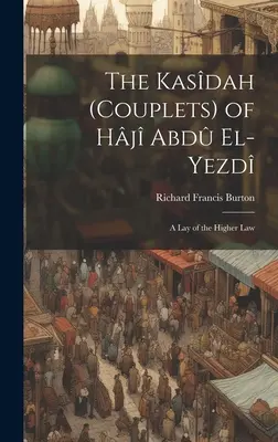 Les Kasdah (couplets) de Hj Abd El-Yezd : Un exposé de la loi supérieure - The Kasdah (Couplets) of Hj Abd El-Yezd: A Lay of the Higher Law