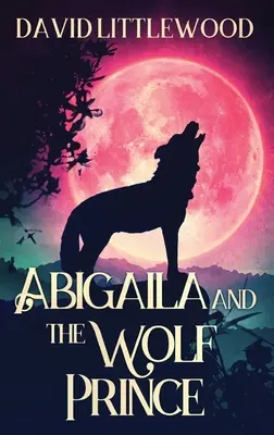 Abigaila et le prince loup - Abigaila And The Wolf Prince