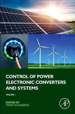 Contrôle des convertisseurs et des systèmes électroniques de puissance : Volume 1 - Control of Power Electronic Converters and Systems: Volume 1