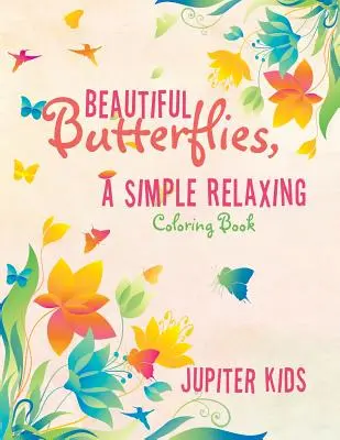 De beaux papillons, un livre de coloriage simple et relaxant - Beautiful Butterflies, a Simple Relaxing Coloring Book