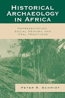 Archéologie historique en Afrique : Représentation, mémoire sociale et traditions orales - Historical Archaeology in Africa: Representation, Social Memory, and Oral Traditions