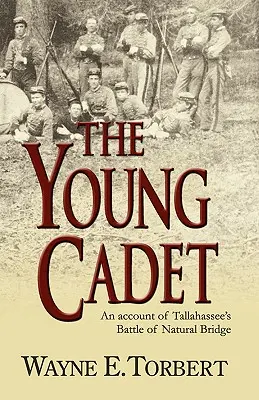 Le jeune cadet, récit de la bataille de Natural Bridge par Tallahassee - The Young Cadet, an Account of Tallahassee's Battle of Natural Bridge