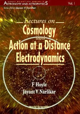 Lectures on Cosmology and Action-At-A-Distance Electrodynamics (en anglais) - Lectures on Cosmology and Action-At-A-Distance Electrodynamics