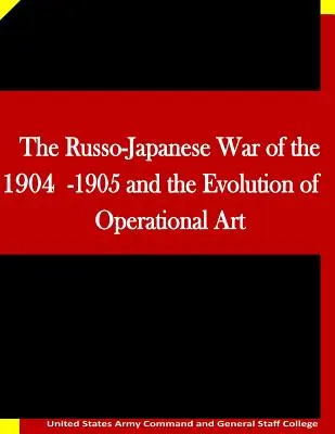 La guerre russo-japonaise de 1904-1905 et l'évolution de l'art opérationnel - The Russo-Japanese War of the 1904-1905 and the Evolution of Operational Art