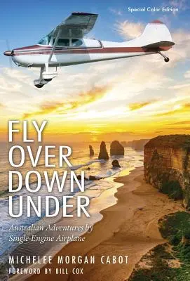 Volez au-dessus de l'Australie : Aventures australiennes en avion monomoteur - Fly Over Down Under: Australian Adventures by Single-Engine Airplane