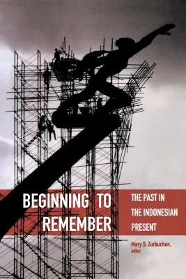 Commencer à se souvenir : Le passé dans le présent indonésien - Beginning to Remember: The Past in the Indonesian Present
