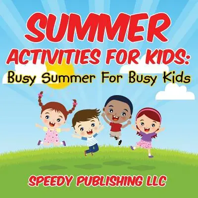 Activités d'été pour les enfants : Un été occupé pour des enfants occupés - Summer Activities For Kids: Busy Summer For Busy Kids