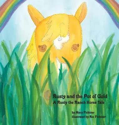 Rusty et le pot d'or : Un conte de Rusty, le cheval du ranch - Rusty and the Pot of Gold: A Rusty the Ranch Horse Tale