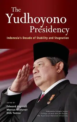 La présidence Yudhoyono : La décennie de stabilité et de stagnation de l'Indonésie - The Yudhoyono Presidency: Indonesia's Decade of Stability and Stagnation