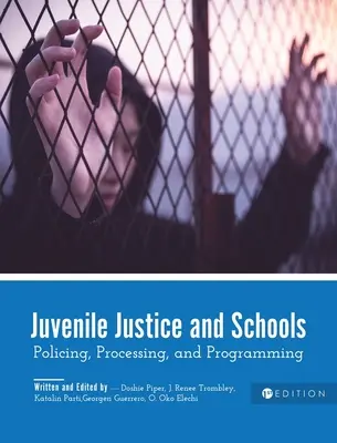 La justice des mineurs et l'école : La justice des mineurs et l'école : maintien de l'ordre, traitement et programmation - Juvenile Justice and Schools: Policing, Processing, and Programming