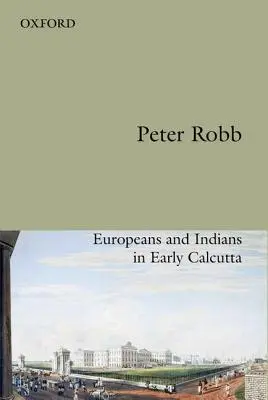 Amitié utile : Européens et Indiens au début de Calcutta - Useful Friendship: Europeans and Indians in Early Calcutta