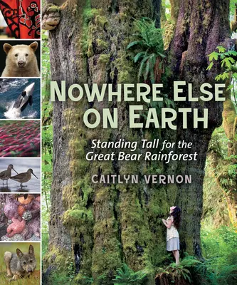 Nulle part ailleurs sur terre : La forêt tropicale du Grand Ours : un défi à relever - Nowhere Else on Earth: Standing Tall for the Great Bear Rainforest