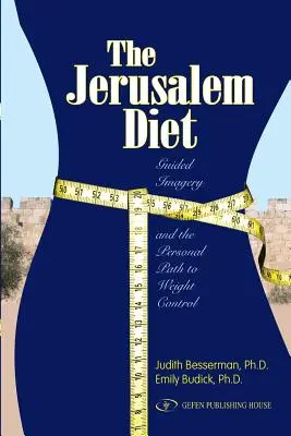 Le régime de Jérusalem : L'imagerie guidée et le chemin personnel vers le contrôle du poids - The Jerusalem Diet: Guided Imagery and the Personal Path to Weight Control