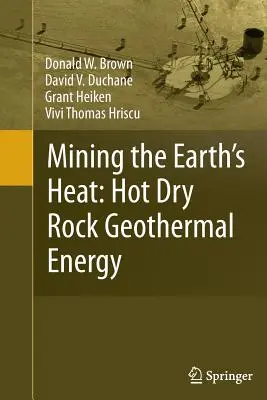 Exploiter la chaleur de la terre : l'énergie géothermique des roches chaudes et sèches - Mining the Earth's Heat: Hot Dry Rock Geothermal Energy