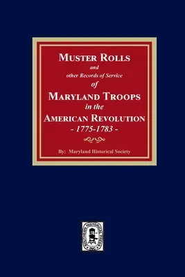 Muster Rolls et autres registres de service des troupes du Maryland dans la Révolution américaine, 1775-1783 - Muster Rolls and Other Records of Service of Maryland Troops in the American Revolution, 1775-1783