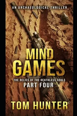Jeux d'esprit : Un thriller archéologique : Les reliques des âmes sans mort, partie 4 - Mind Games: An Archaeological Thriller: The Relics of the Deathless Souls, part 4