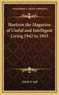 Horizon, le magazine de la vie utile et intelligente 1942-1943 - Horizon the Magazine of Useful and Intelligent Living 1942 to 1943