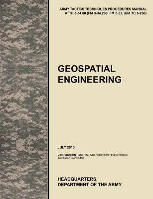 Ingénierie géospatiale : Manuel officiel des tactiques, techniques et procédures de l'armée américaine Attp 3-34.80 (FM 3-34.230, FM 5-33 et Tc 5-230), J - Geospatial Engineering: The Official U.S. Army Tactics, Techniques, and Procedures Manual Attp 3-34.80 (FM 3-34.230, FM 5-33, and Tc 5-230), J