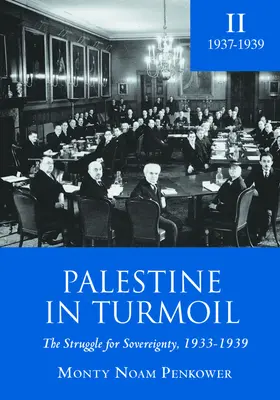 La Palestine dans la tourmente : La lutte pour la souveraineté, 1933-1939 (Vol. II) - Palestine in Turmoil: The Struggle for Sovereignty, 1933-1939 (Vol. II)