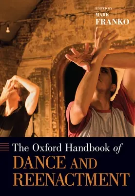 Oxford Handbook of Dance and Reenactment (Manuel de la danse et de la reconstitution historique) - Oxford Handbook of Dance and Reenactment