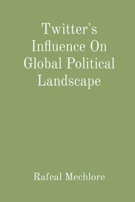 L'influence de Twitter sur le paysage politique mondial - Twitter's Influence On Global Political Landscape