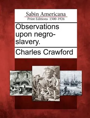 Observations sur l'esclavage des nègres. - Observations Upon Negro-Slavery.
