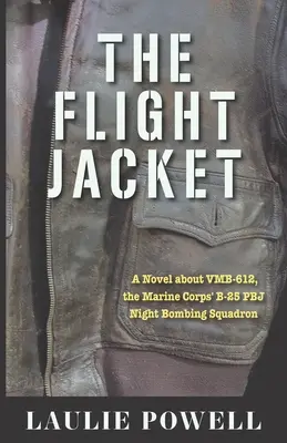 La veste de vol : Un roman sur le VMB-612, l'escadron de bombardement nocturne B-25 PBJ du corps des Marines - The Flight Jacket: A Novel about VMB-612, the Marine Corps' B-25 PBJ Night Bombing Squadron