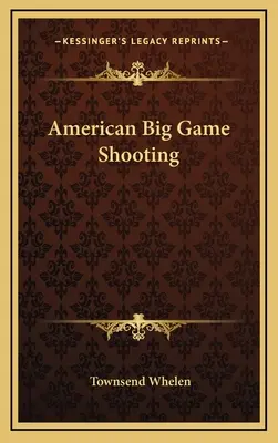 Tir au grand gibier américain - American Big Game Shooting