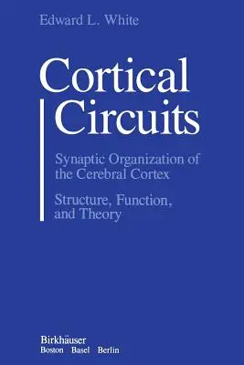 Circuits corticaux : Organisation synaptique du cortex cérébral : structure, fonction et théorie - Cortical Circuits: Synaptic Organization of the Cerebral Cortex Structure, Function, and Theory