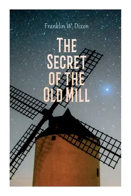 Le secret du vieux moulin : Roman d'aventure et de mystère (Série des Hardy Boys) - The Secret of the Old Mill: Adventure & Mystery Novel (The Hardy Boys Series)
