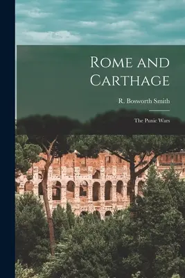 Rome et Carthage : les guerres puniques (Smith R. Bosworth (Reginald Bosworth)) - Rome and Carthage: the Punic Wars (Smith R. Bosworth (Reginald Bosworth))