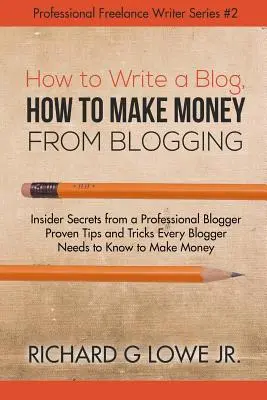 Comment écrire un blog, comment gagner de l'argent avec un blog : Les secrets d'initiés d'un blogueur professionnel Trucs et astuces éprouvés que tout blogueur doit connaître t - How to Write a Blog, How to Make Money from Blogging: Insider Secrets from a Professional Blogger Proven Tips and tricks Every Blogger Needs to Know t