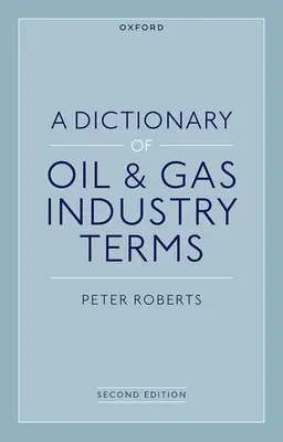 Dictionnaire des termes de l'industrie du pétrole et du gaz, 2e - A Dictionary of Oil & Gas Industry Terms, 2e