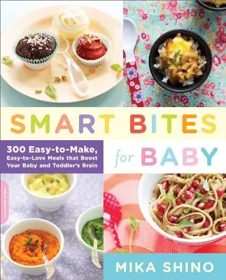 Smart Bites for Baby : 300 repas faciles à préparer et à aimer qui stimulent le cerveau de votre bébé et de votre tout-petit - Smart Bites for Baby: 300 Easy-To-Make, Easy-To-Love Meals That Boost Your Baby and Toddler's Brain