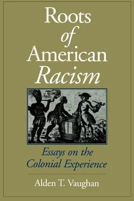 Les racines du racisme américain : Essais sur l'expérience coloniale - Roots of American Racism: Essays on the Colonial Experience