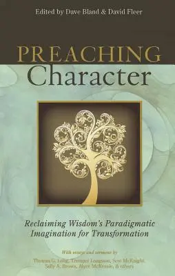 Prêcher le caractère : Récupérer l'imagination paradigmatique de la sagesse pour la transformation - Preaching Character: Reclaiming Wisdom's Paradigmatic Imagination for Transformation